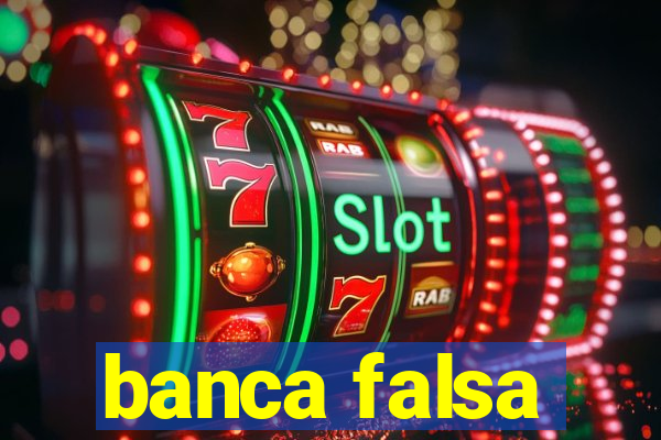 banca falsa